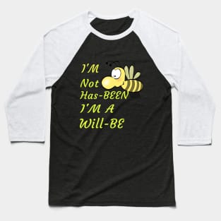 I'M Not Has-Been I'M A Will-Be Cute Funny Spiritual Pun Gift Baseball T-Shirt